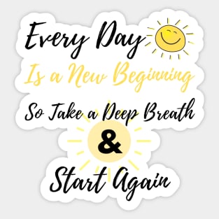 inspirational quote, Every day is a new beginning so take a deep breath and start again Sticker